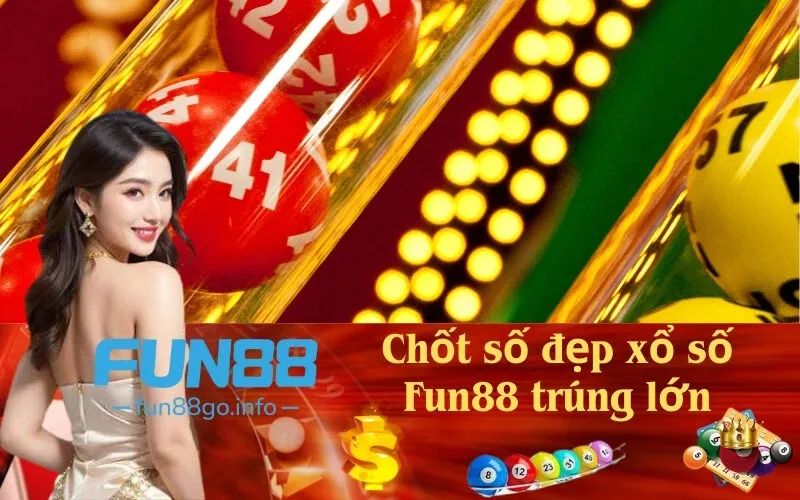 Chốt số đẹp xổ số Fun88 trúng lớn